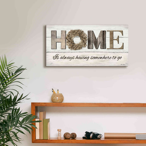 Image of 'Home is Always Having Somewhere to Go' by Lori Deiter, Canvas Wall Art,24 x 12