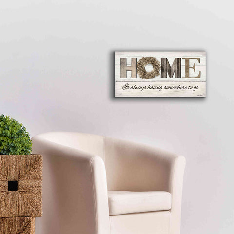 Image of 'Home is Always Having Somewhere to Go' by Lori Deiter, Canvas Wall Art,24 x 12