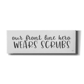 'Our Front Line Hero Wears Scrubs' by Lux + Me Designs, Canvas, Wall Art