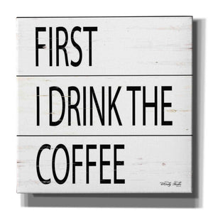 'First I Drink the Coffee' by Cindy Jacobs, Canvas Wall Art