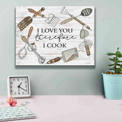 Image of 'I Love You Therefore I Cook' by Cindy Jacobs, Canvas Wall Art,16 x 12