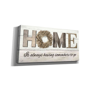 'Home is Always Having Somewhere to Go' by Lori Deiter, Canvas Wall Art