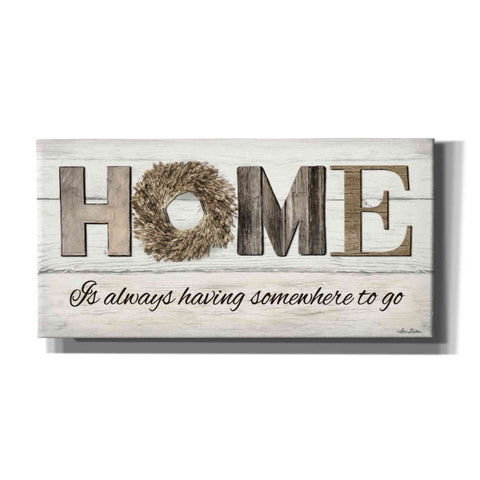 Image of 'Home is Always Having Somewhere to Go' by Lori Deiter, Canvas Wall Art