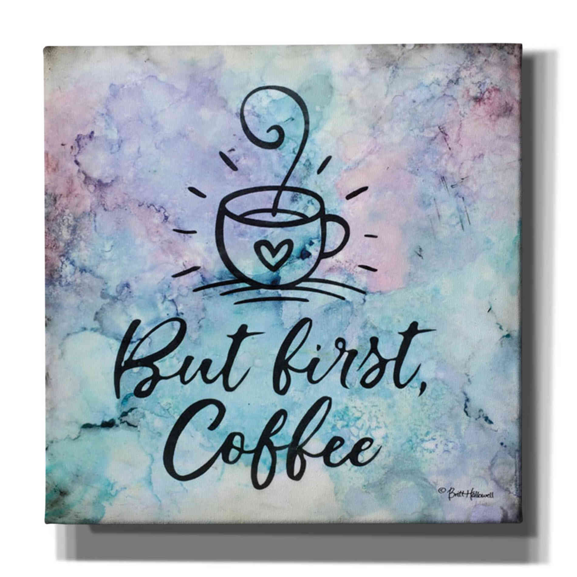 'But First Coffee' by Britt Hallowell, Canvas Wall Art,Size 1 Square